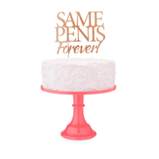 Rose gold glitter cake topper with "Same Penis Forever" text.