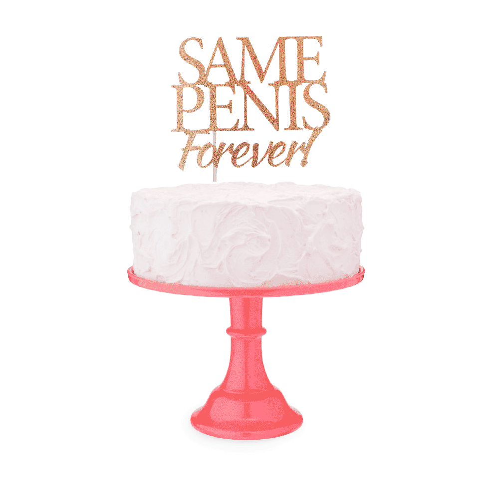 Rose gold glitter cake topper with "Same Penis Forever" text.