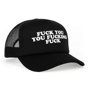 Black trucker hat with white text that reads "FUCK YOU YOU FUCKING FUCK".